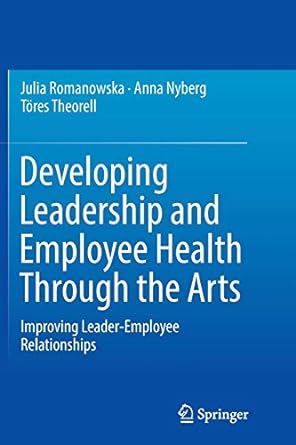 developing leadership and employee health through the arts improving leader employee relationships 1st