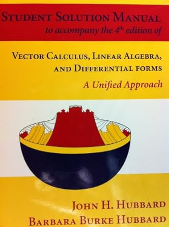 vector calculus linear algebra and differentia forms a unified approach 4th edition john h hubbard ,barbara
