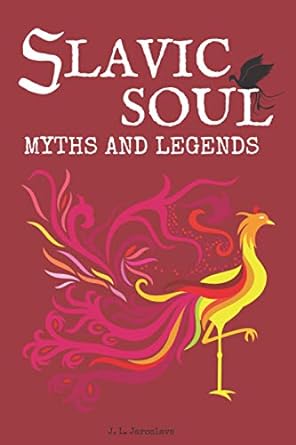 slavic soul myths and legends  j. l. jaroslavs, smith sublood, sharon osharlay, maxwell golabek, aleksandra