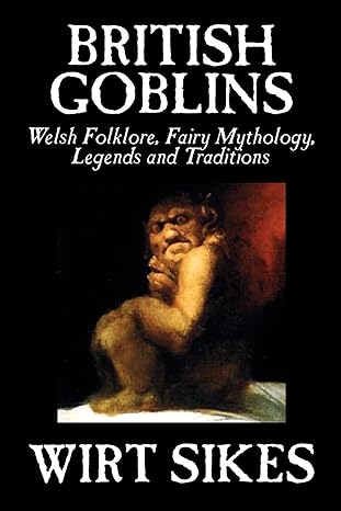 british goblins welsh folklore fairy mythology legends and traditions  wirt sikes 1592248152, 978-1592248155