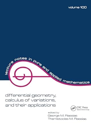 differential geometry calculus of variations and their applications volume 100 1st edition george m rassias