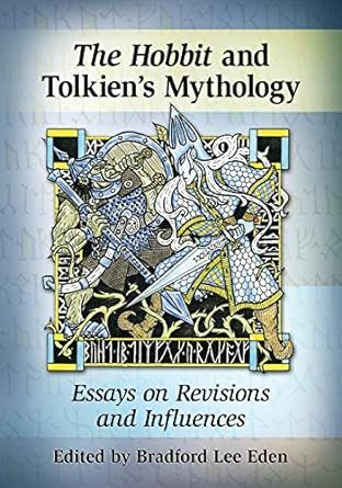 the hobbit and tolkien s mythology essays on revisions and influences  bradford lee eden 0786479604,