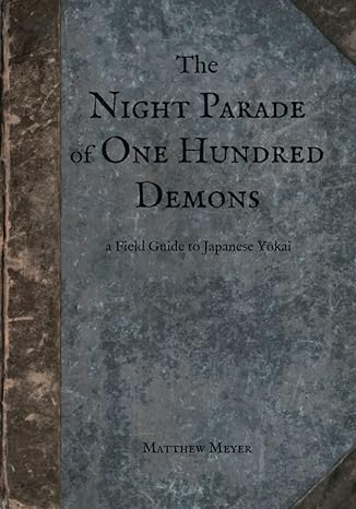 the night parade of one hundred demons a field guide to japanese yokai  matthew meyer 0985218428,