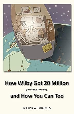 how wilby got 20 million people to read his biog and how you can too 1st edition bill belew 0971272379,