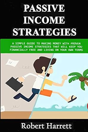 passive income strategies a simple guide to making money with proven passive income strategies that will keep