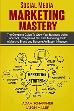 social media marketing mastery the complete guide to grow your business using facebook instagram and you tube