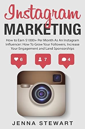 Instagram Marketing How To Earn $1000+ Per Month As An Instagram Influencer How To Grow Your Followers Increase Your Engagement And Land Paid Sponsorships