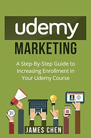 udemy marketing a step by step guide to increasing enrollment in your udemy course 1st edition james chen