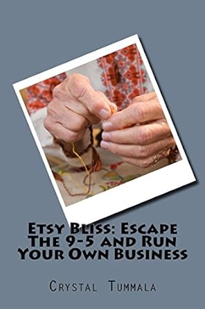 etsy bliss escape the 9 5 and run your own business 1st edition crystal tummala 1979110352, 978-1979110358