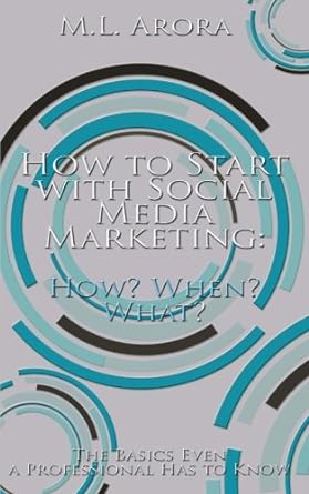 how to start with social media marketing how when what the basics even a professional has to know 1st edition