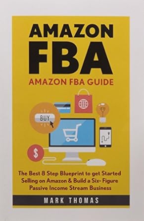 amazon fba amazon fba guide the best 8 step blueprint to get started selling on amazon and build a six figure
