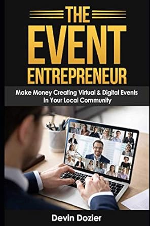 the event entrepreneur make money creating virtual and digital events in your local community 1st edition