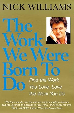 the work we were born to do find the work you love love the work you do 1st edition nick williams 1862045526,