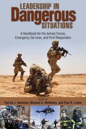 leadership in dangerous situations a handbook for the armed forces emergency services and first responders