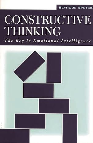 constructive thinking the key to emotional intelligence 1st edition seymour epstein 027595885x, 978-0275958855