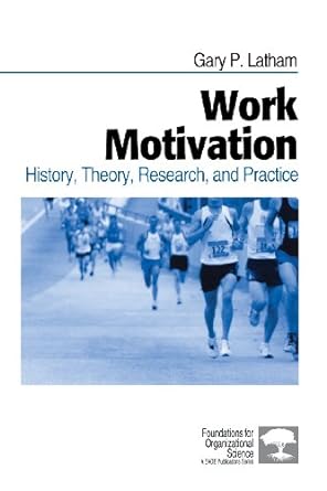 work motivation history theory research and practice 1st edition gary p latham 0761920188, 978-0761920182