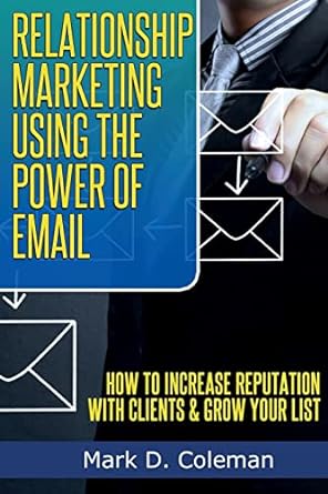 relationship marketing using the power of email how to increase reputation with clients and grow your list