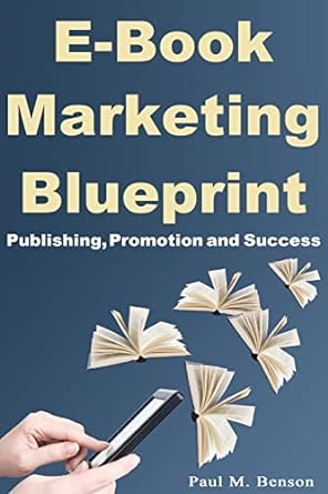 ebook marketing blueprint publishing promotion and success 1st edition paul m benson 149748443x,