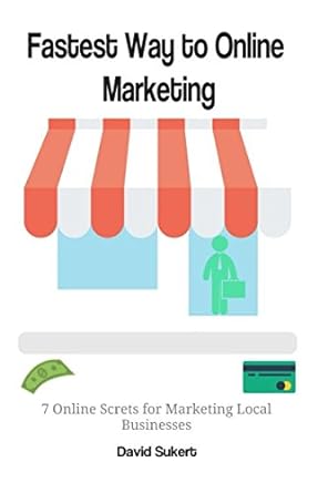 fastest way to online marketing 7 online marketing secrets for local businesses 1st edition david sukert