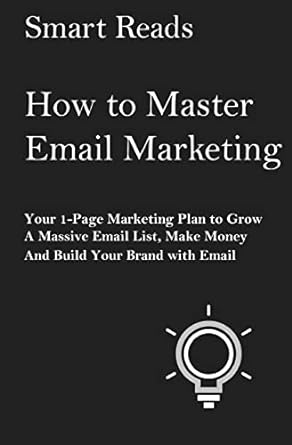 how to master email marketing your 1 page marketing plan to grow a massive email list make money and build