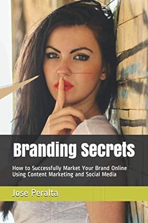 branding secrets how to successfully market your brand online using content marketing and social media 1st