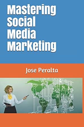 mastering social media marketing 1st edition jose peralta 979-8572797770