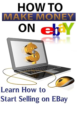 how to make money on eby learn how to start selling on ebay 1st edition stacey berriman 1545061785,