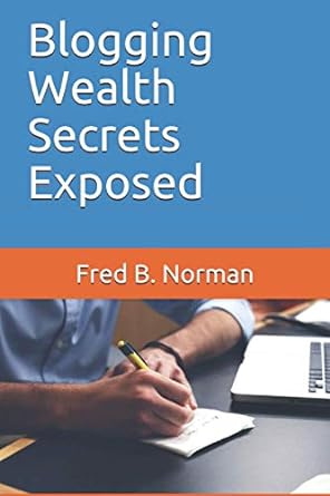 blogging wealth secrets exposed 1st edition fred b norman 979-8685156525