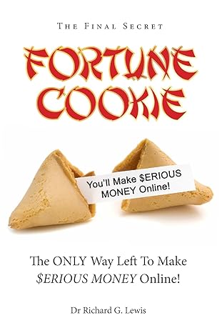 the final secret fortune cookie you will make serious money online the only way left to make serious money