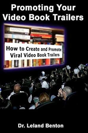 promoting your video book trailers how to create and promote viral video book trailers 1st edition dr leland