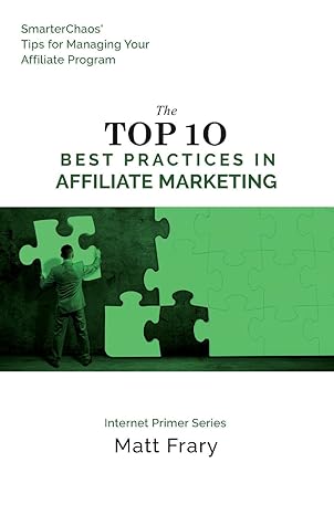 the top 10 best practices in affiliate marketing 1st edition matt frary 153732389x, 978-1537323893