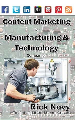 content marketing for technical and manufacturing companies 1st edition rick novy ,steven groves 1539411745,