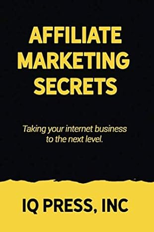 affiliate marketing secrets taking your internet business to the next level 1st edition iq press 1950395065,