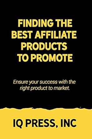 finding the best affiliate products to promote ensure your success with the right product to market 1st