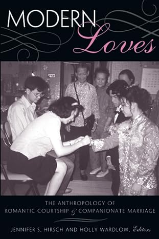 modern loves the anthropology of romantic courtship and companionate marriage 1st edition jennifer sue