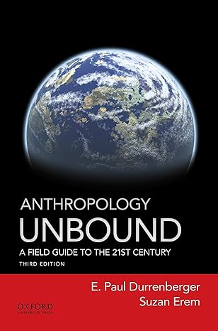 anthropology unbound a field guide to the 21st century 3rd edition e. paul durrenberger, suzan erem