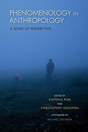phenomenology in anthropology a sense of perspective 1st edition kalpana ram, christopher houston, michael
