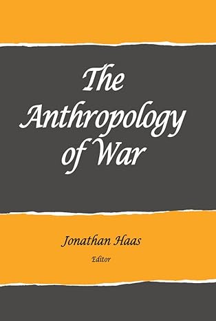 the anthropology of war 1st edition jonathan haas 1938645294, 978-1938645297