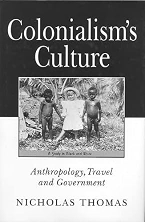 colonialism s culture anthropology travel and government 1st edition nicholas thomas 0745612156,