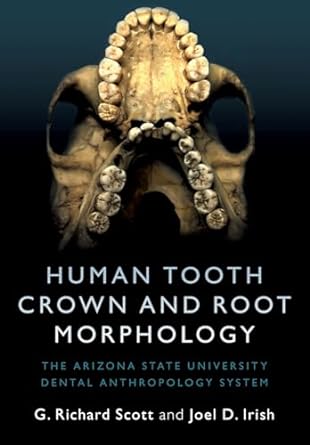 human tooth crown and root morphology the arizona state university dental anthropology system 1st edition g.