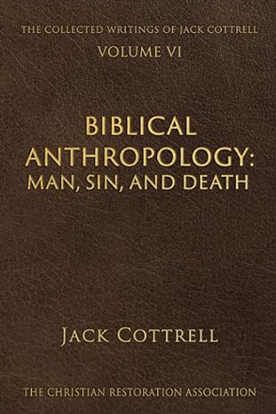 biblical anthropology man sin and death 1st edition jack cottrell 1794102299, 978-1794102293