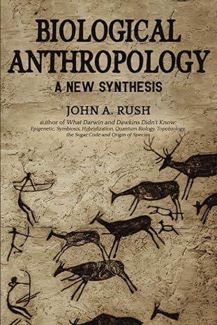 biological anthropology a new synthesis 1st edition john a. rush 979-8859523399