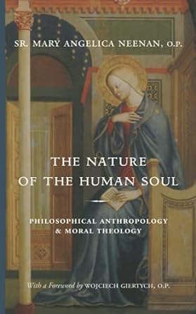 the nature of the human soul philosophical anthropology and moral theology 1st edition sr. mary angelica