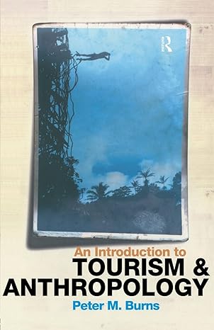 an introduction to tourism and anthropology 1st edition peter burns 0415186277, 978-0415186278