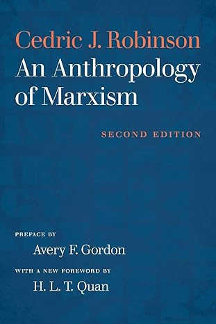 an anthropology of marxism 2nd edition cedric j. robinson, avery f. gordon, h. l. t. quan 1469649918,