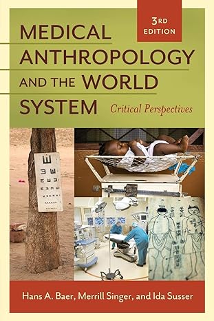 medical anthropology and the world system critical perspectives 3rd edition hans a. baer, merrill singer, ida