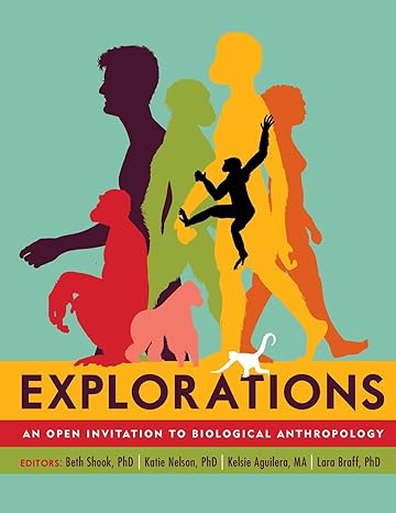 explorations an open invitation to biological anthropology 1st edition beth shook, katie nelson, kelsie