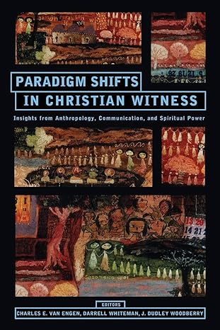 paradigm shifts in christian witness insights from anthropology communication and spiritual power 1st edition
