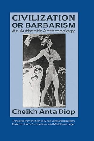 civilization or barbarism an authentic anthropology 3rd edition cheikh anta diop, yaa lengi meema ngemi