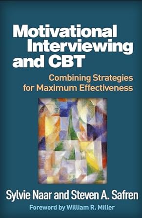 motivational interviewing and cbt combining strategies for maximum effectiveness 1st edition sylvie naar